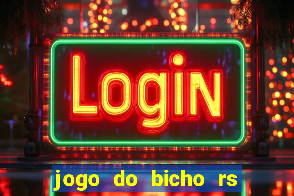 jogo do bicho rs resultado certo de hoje 14h 18h rj hoje